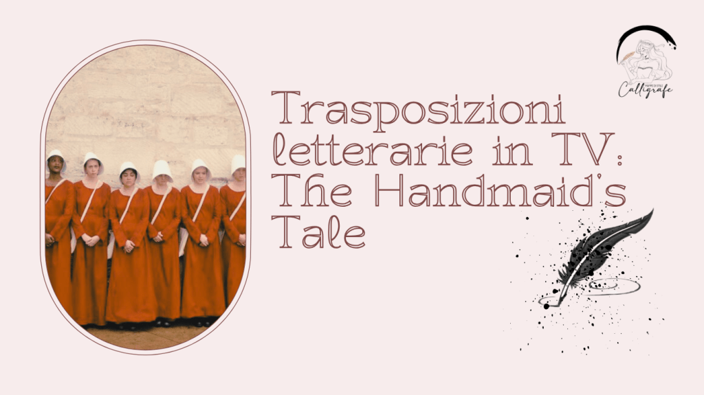 Trasposizioni letterarie in serie TV: The Handmaid’s&nbsp;Tale