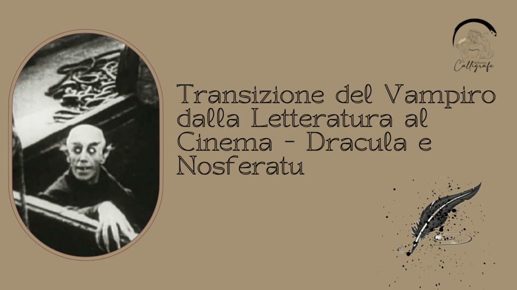 Transizione del Vampiro dalla Letteratura al Cinema – Dracula e&nbsp;Nosferatu