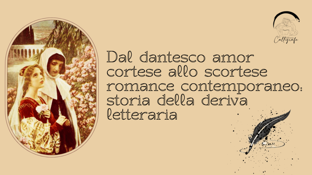Dal dantesco amor cortese allo scortese romance contemporaneo: storia della deriva&nbsp;letteraria
