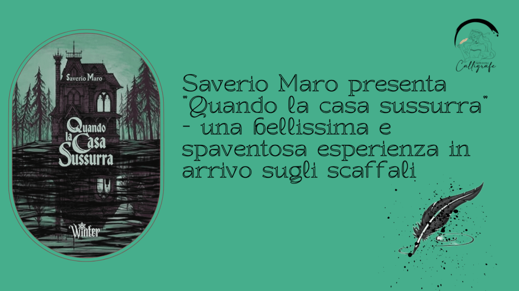 Saverio Maro presenta “Quando la casa sussurra” – una bellissima e spaventosa esperienza in arrivo sugli&nbsp;scaffali