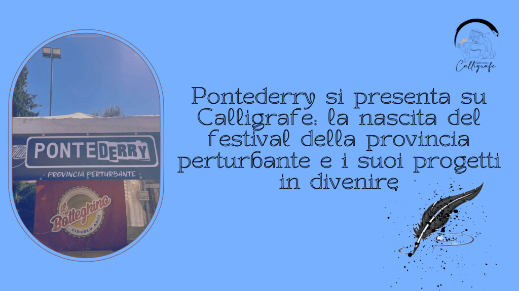 Pontederry si presenta su Calligrafe: la nascita del festival della provincia perturbante e i suoi progetti in&nbsp;divenire