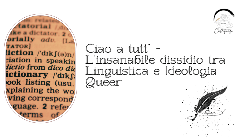 Ciao a tutt* – L’insanabile dissidio tra Linguistica e Ideologia&nbsp;Queer