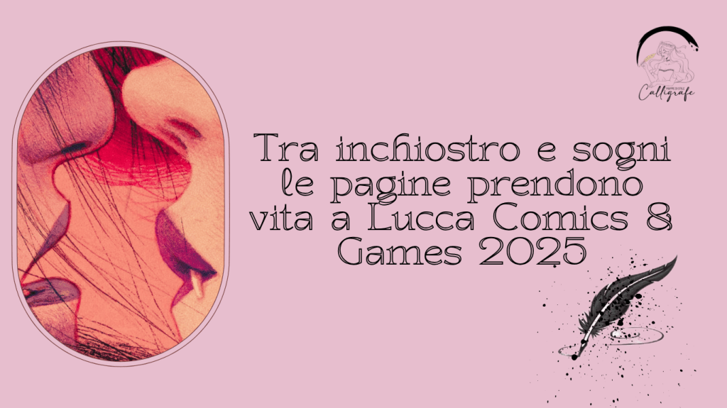 Tra inchiostro e sogni le pagine prendono vita a Lucca Comics & Games&nbsp;2025