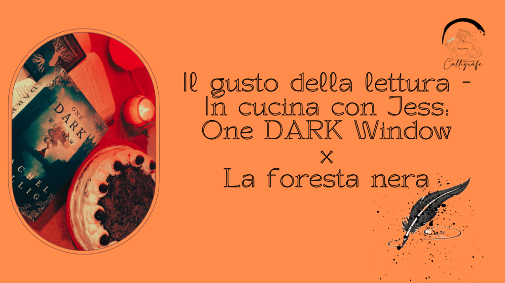 Il gusto della lettura – In cucina con Jess: One DARK window x La foresta nera&nbsp;(ricetta)