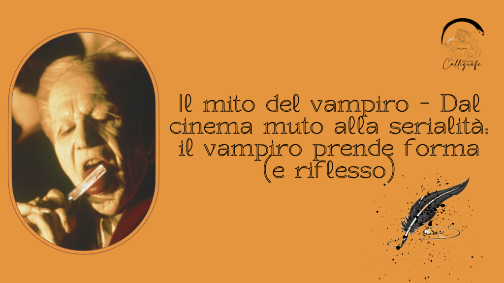 Il mito del vampiro – Dal cinema muto alla serialità: il vampiro prende forma (e&nbsp;riflesso)