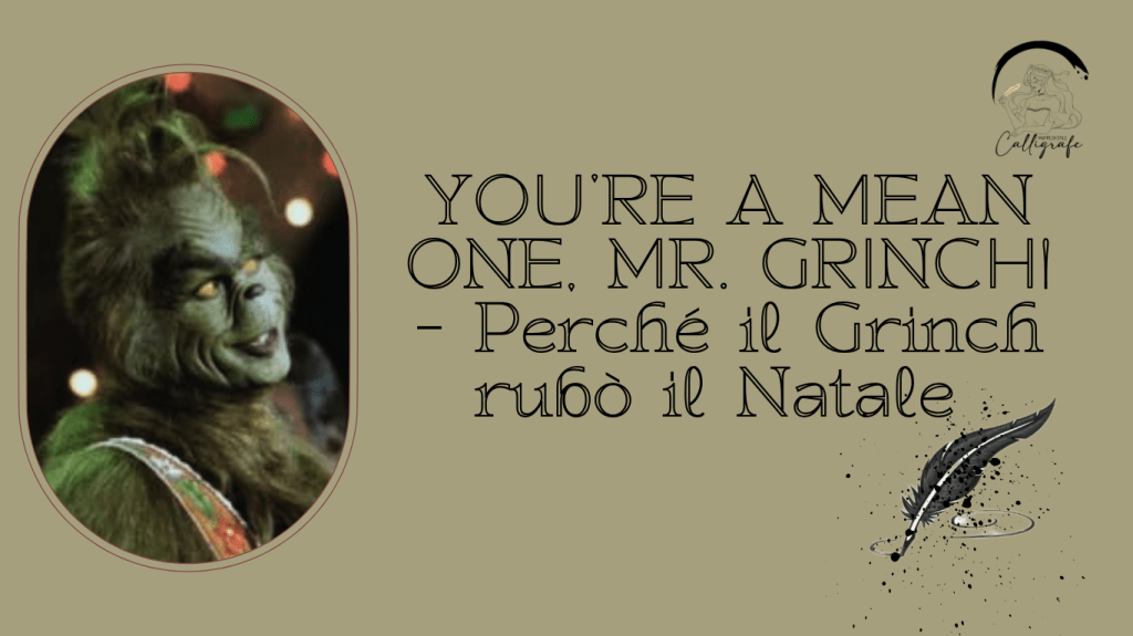 YOU’RE A MEAN ONE, MR. GRINCH! – Perché il Grinch rubò il&nbsp;Natale