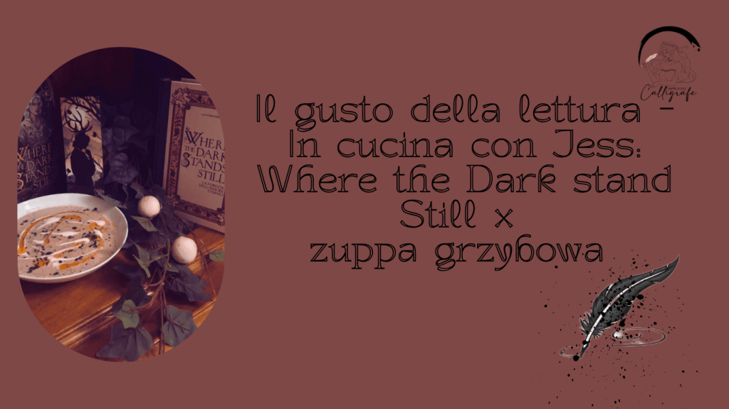 Il gusto della lettura – In cucina con Jess: Where the Dark stand Still x zuppa grzybowa&nbsp;(ricetta)