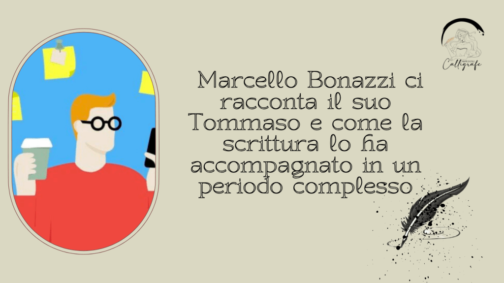 Diario di uno stagista: Marcello Bonazzi ci racconta il suo Tommaso e come la scrittura lo ha accompagnato in un periodo&nbsp;complesso