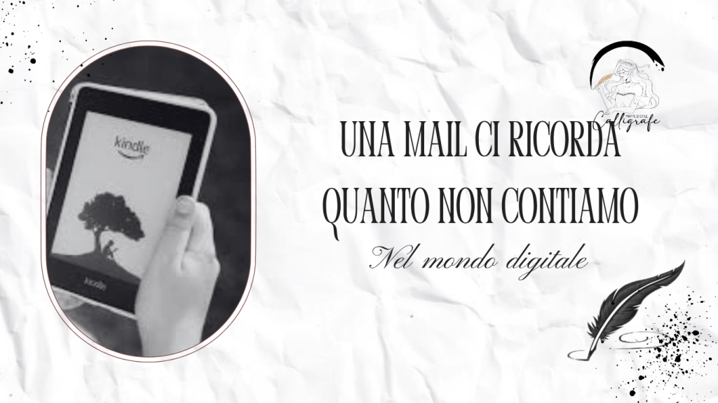 UNA MAIL CI RICORDA QUANTO NON CONTIAMO NEL MONDO&nbsp;DIGITALE