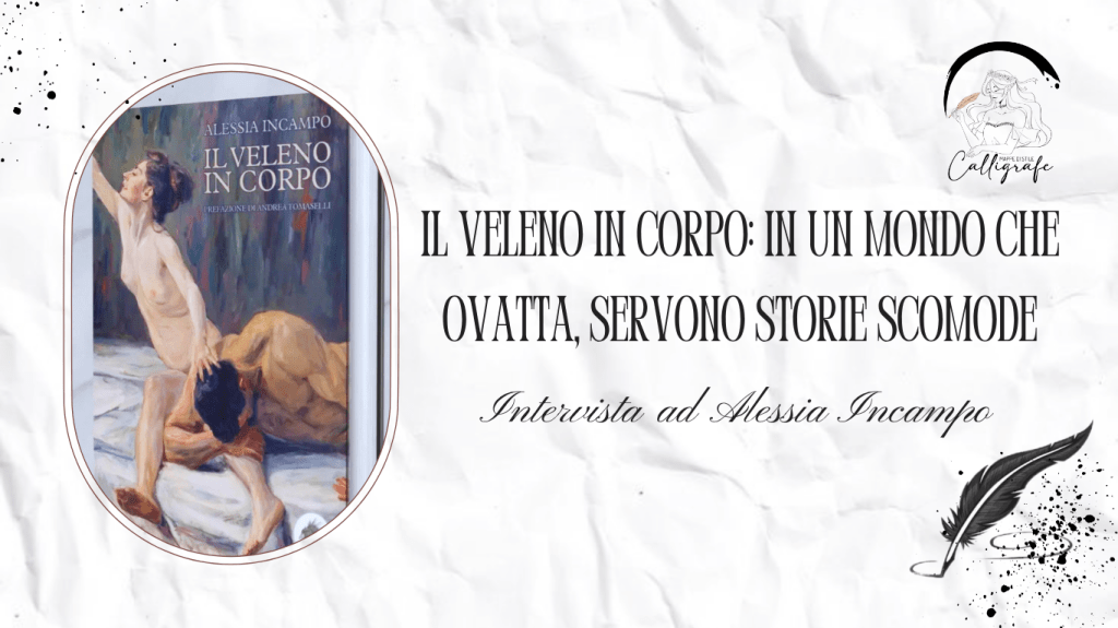Il veleno in corpo: in un mondo che ovatta, servono storie scomode – Intervista ad Alessia Incampo