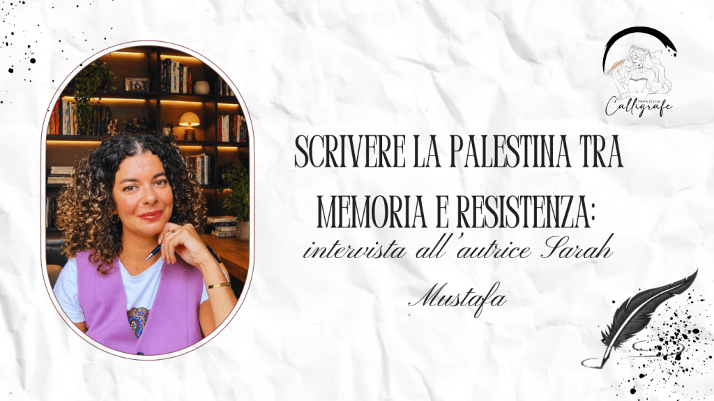 Scrivere la Palestina tra memoria e resistenza: intervista all’autrice Sarah Mustafa